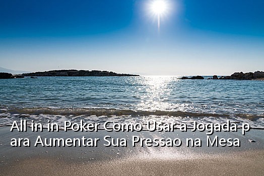 All in in Poker Como Usar a Jogada para Aumentar Sua Pressao na Mesa_1000